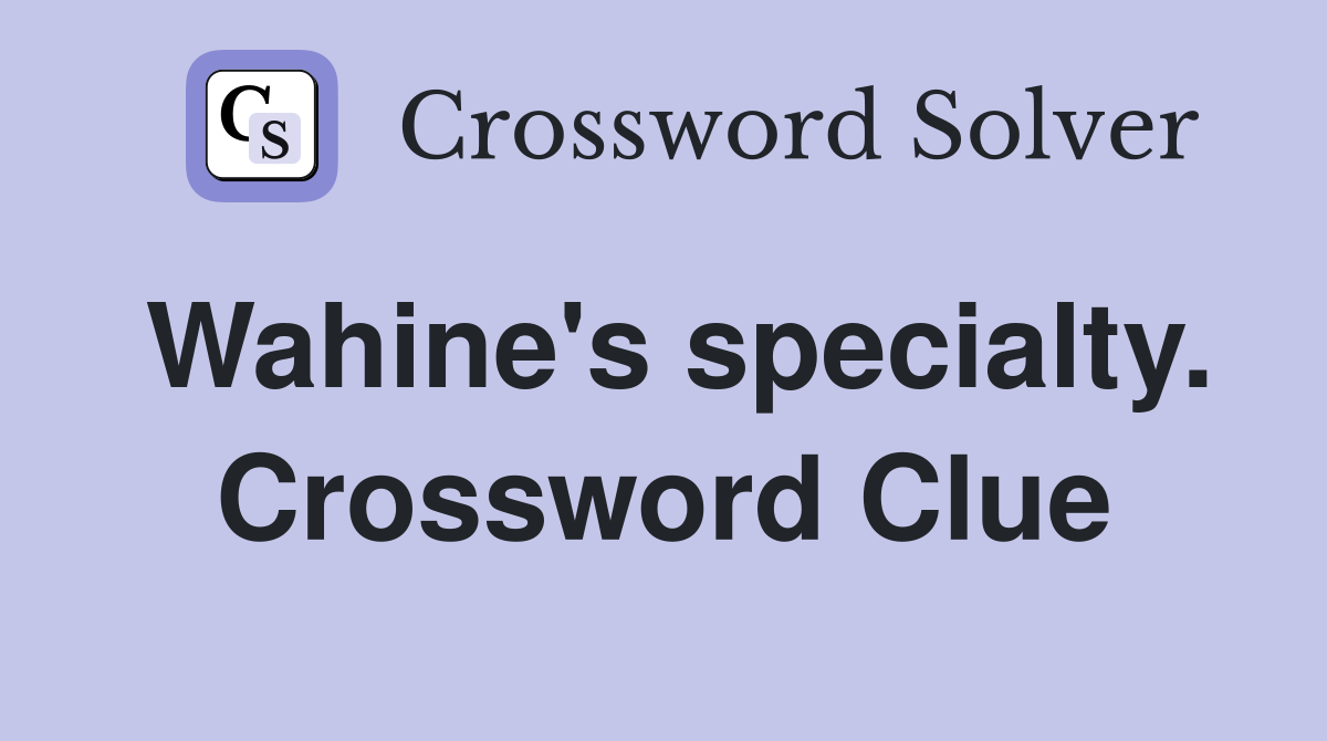 Wahine's specialty. Crossword Clue