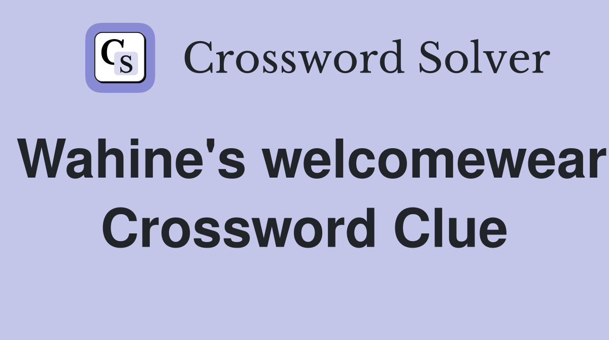 Wahine's welcomewear Crossword Clue