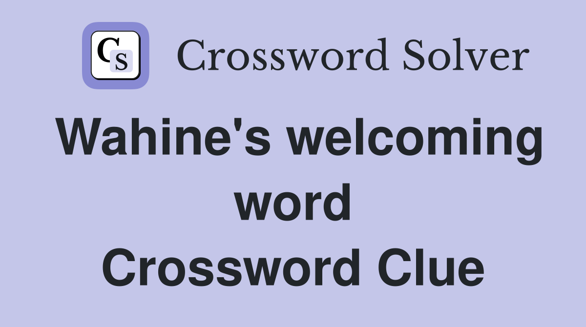 Wahine's welcoming word Crossword Clue