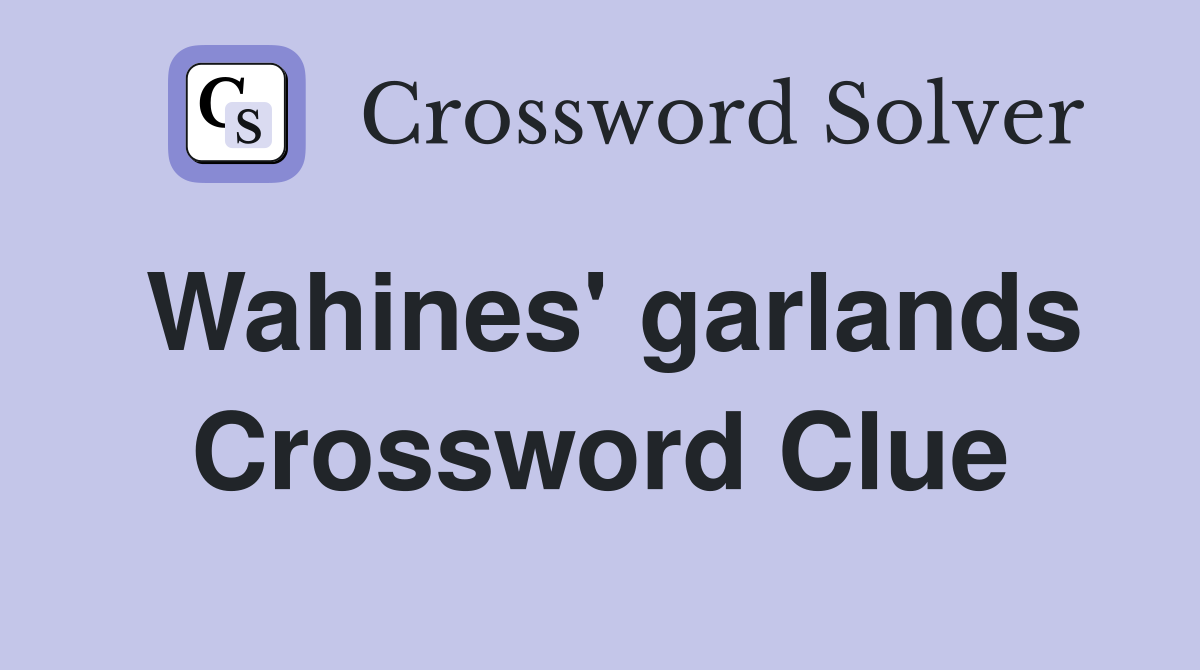Wahines' garlands Crossword Clue