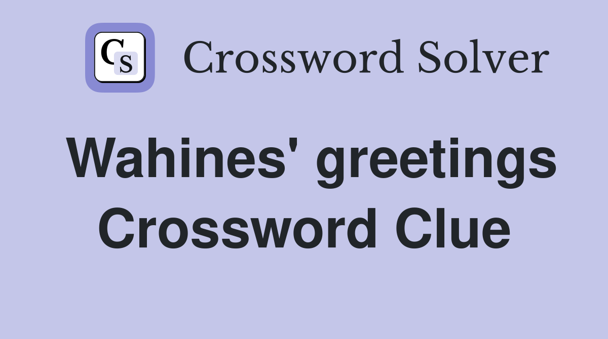 Wahines' greetings Crossword Clue