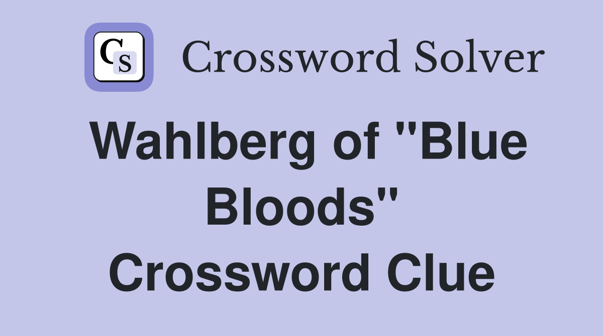 Wahlberg of "Blue Bloods" Crossword Clue