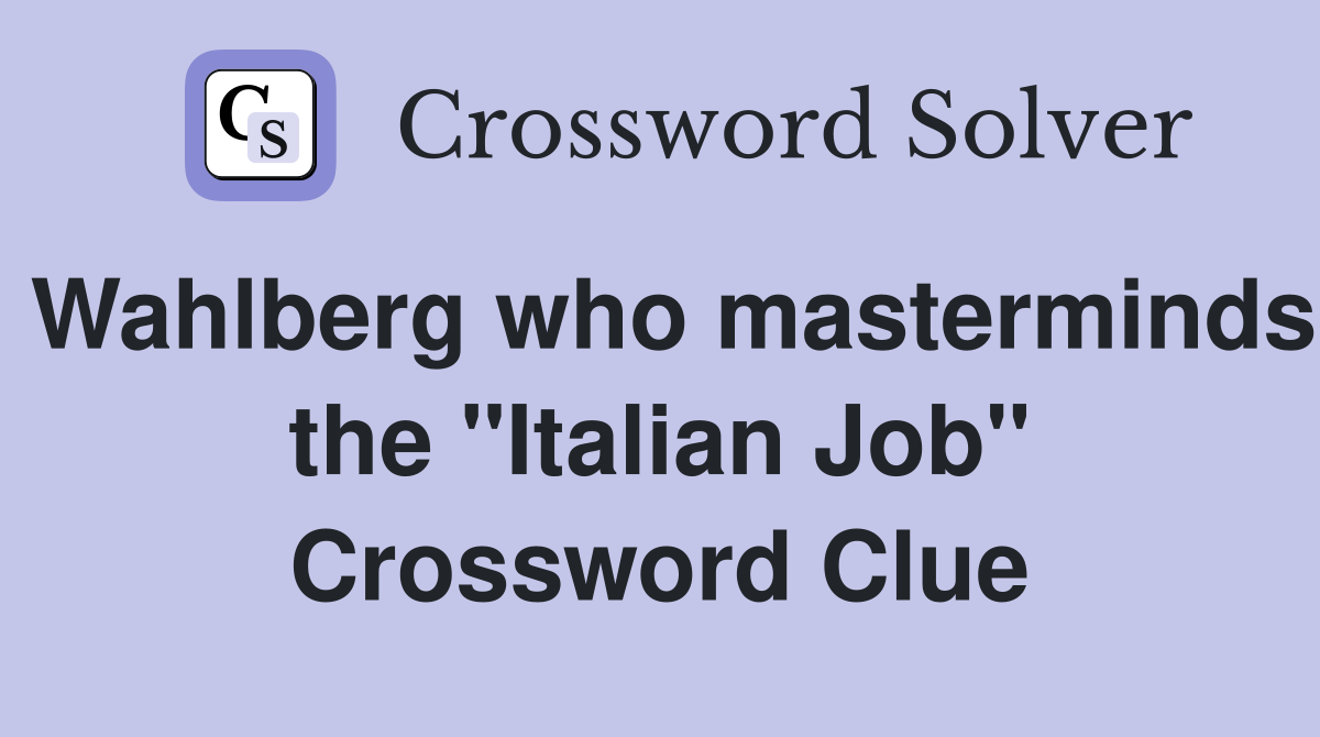 Wahlberg who masterminds the "Italian Job" Crossword Clue