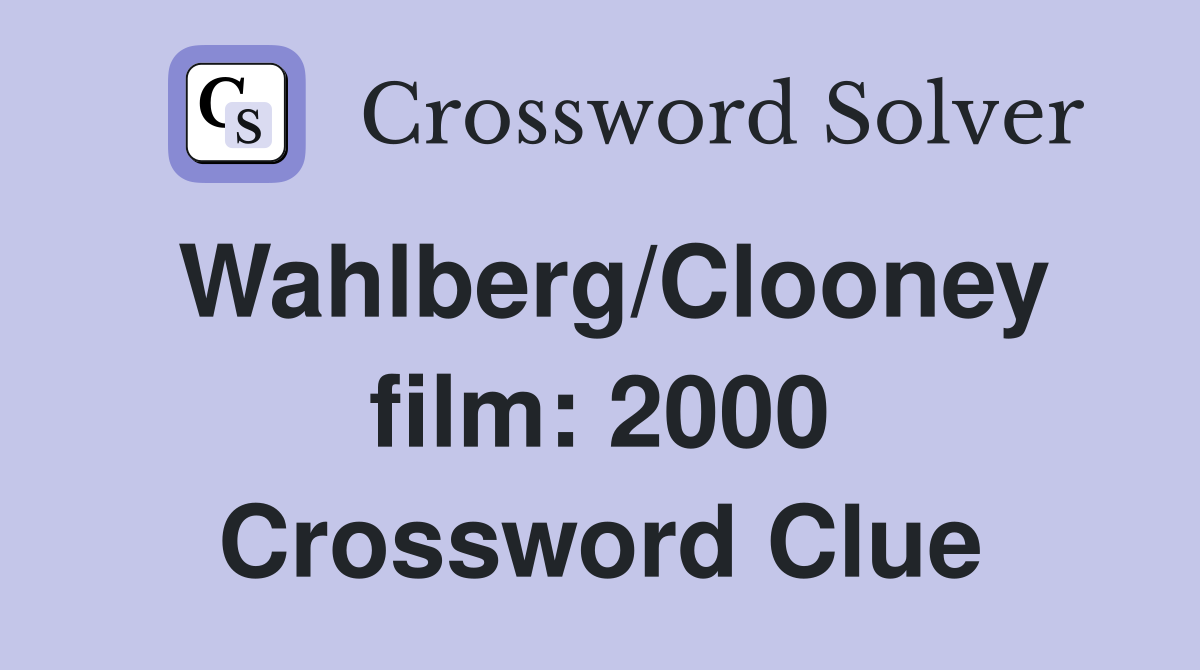 Wahlberg/Clooney film: 2000 Crossword Clue