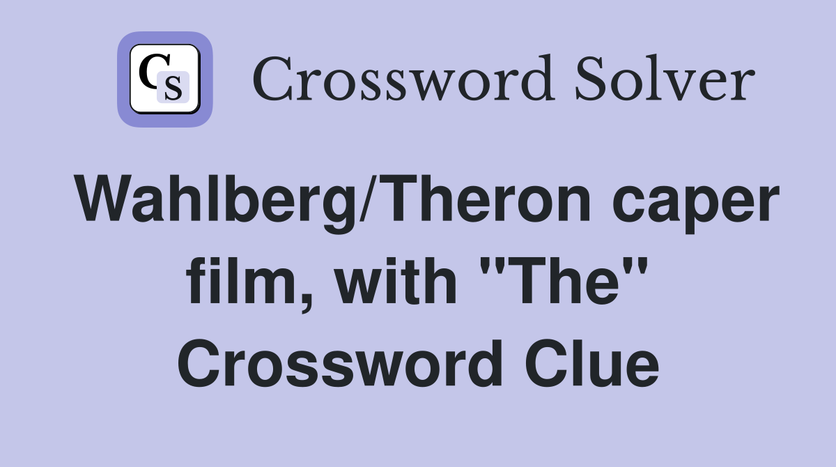 Wahlberg/Theron caper film, with "The" Crossword Clue