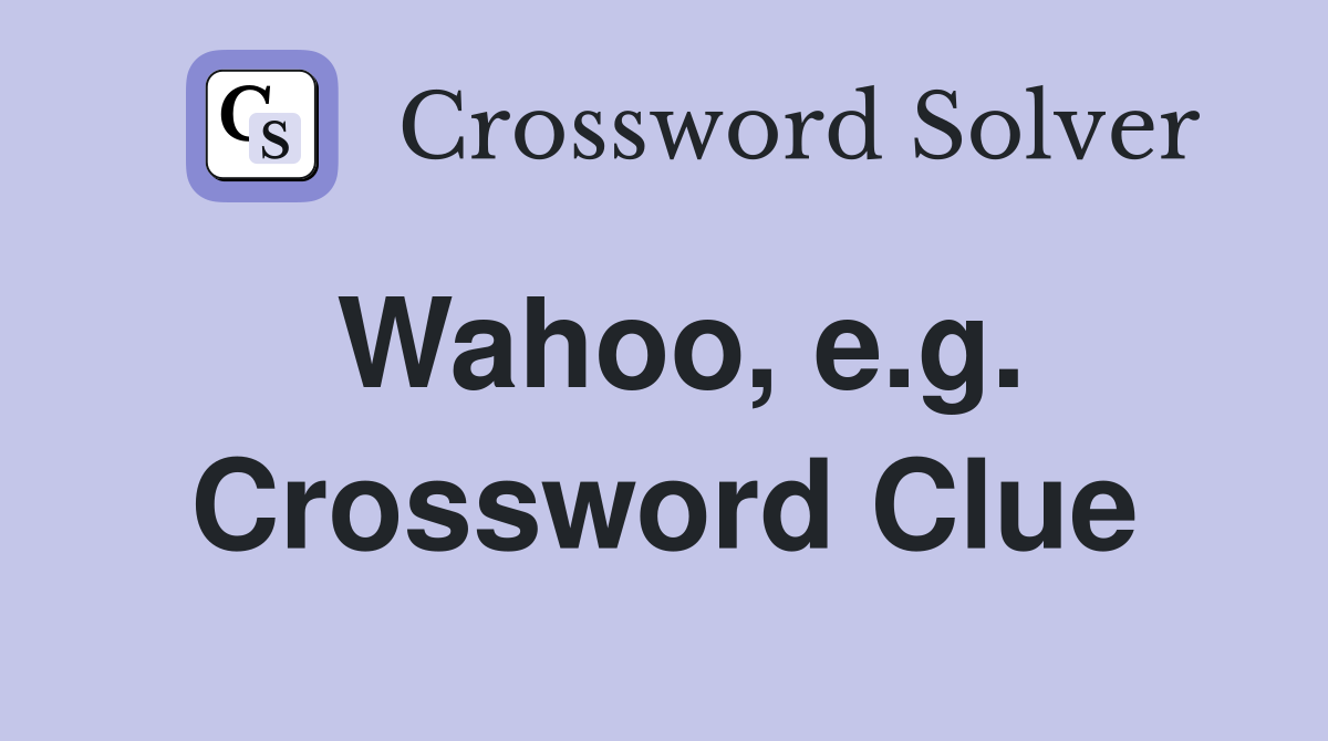 Wahoo, e.g. Crossword Clue