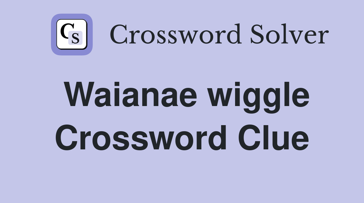 Waianae wiggle Crossword Clue