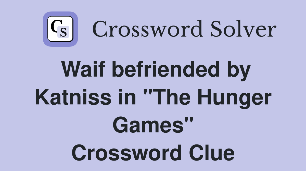 Waif befriended by Katniss in "The Hunger Games" Crossword Clue
