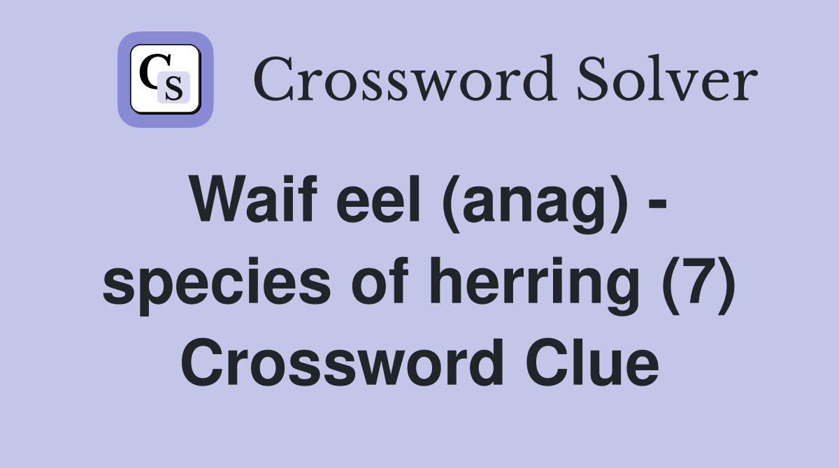 Waif eel (anag) - species of herring (7) Crossword Clue