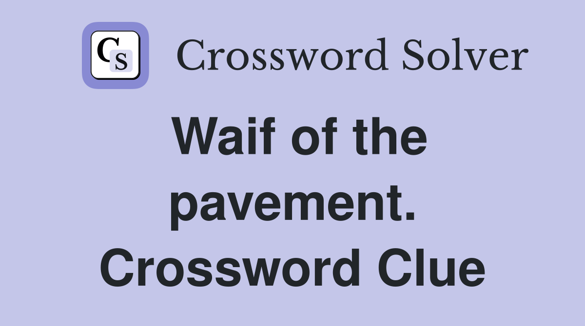 Waif of the pavement. Crossword Clue