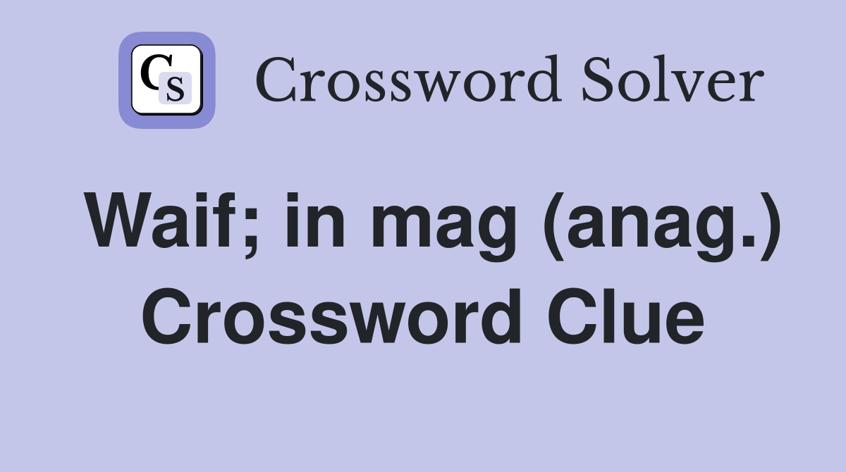Waif; in mag (anag.) Crossword Clue