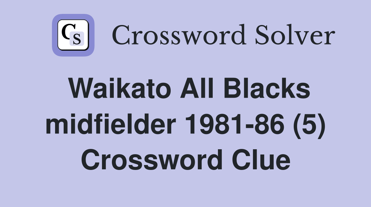Waikato All Blacks midfielder 1981-86 (5) Crossword Clue