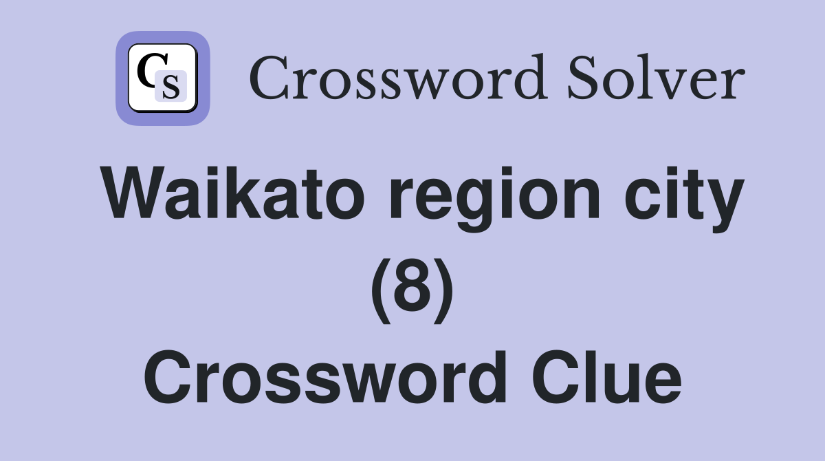 Waikato region city (8) Crossword Clue