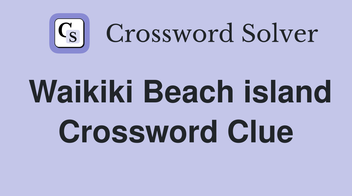 Waikiki Beach island Crossword Clue