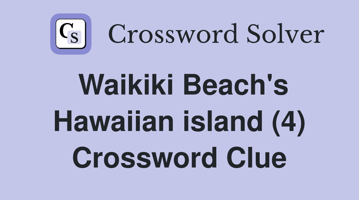 Waikiki Beach's Hawaiian island (4) Crossword Clue