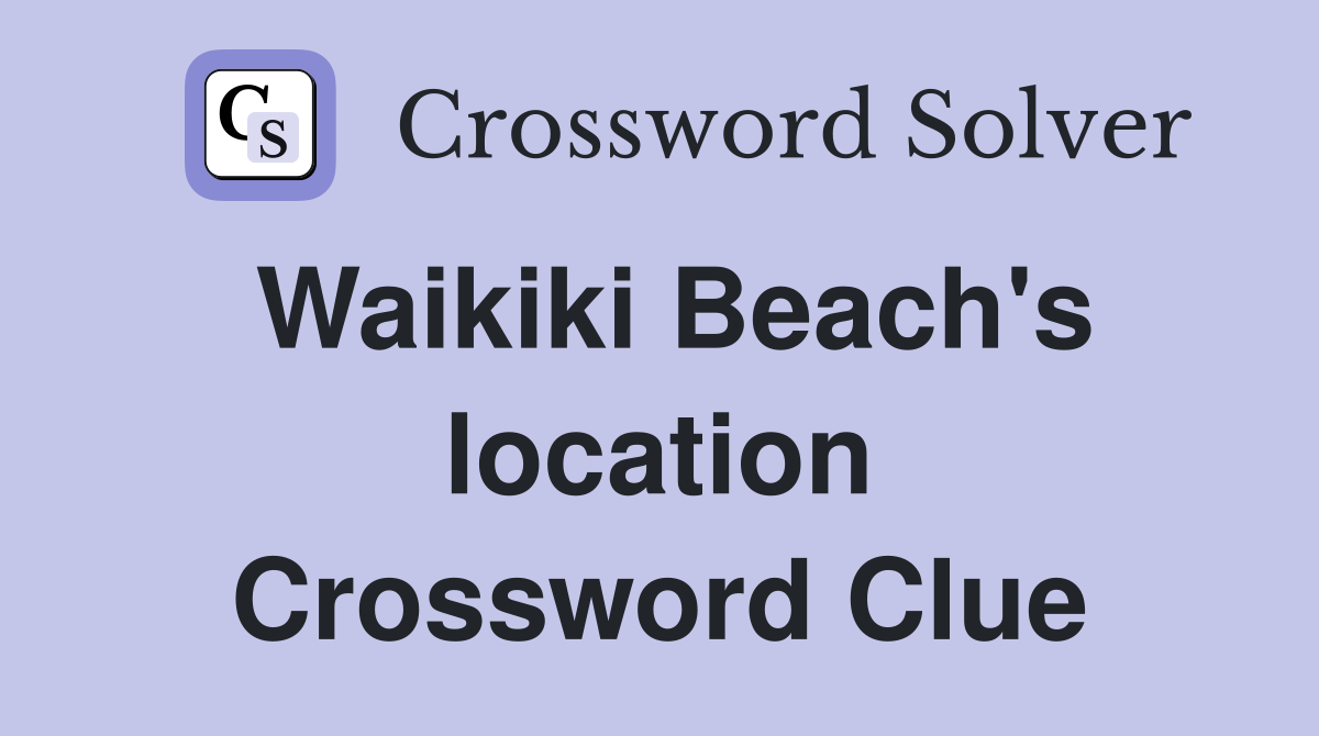 Waikiki Beach's location Crossword Clue