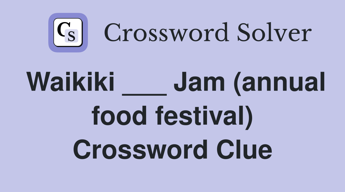 Waikiki ___ Jam (annual food festival) Crossword Clue