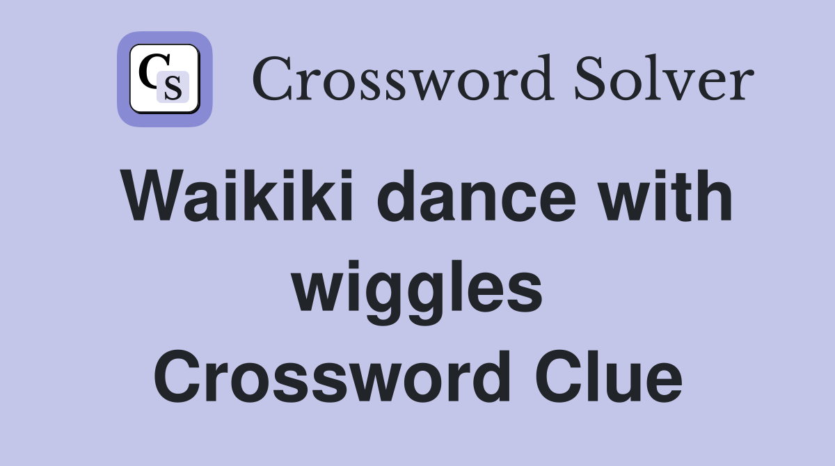 Waikiki dance with wiggles Crossword Clue