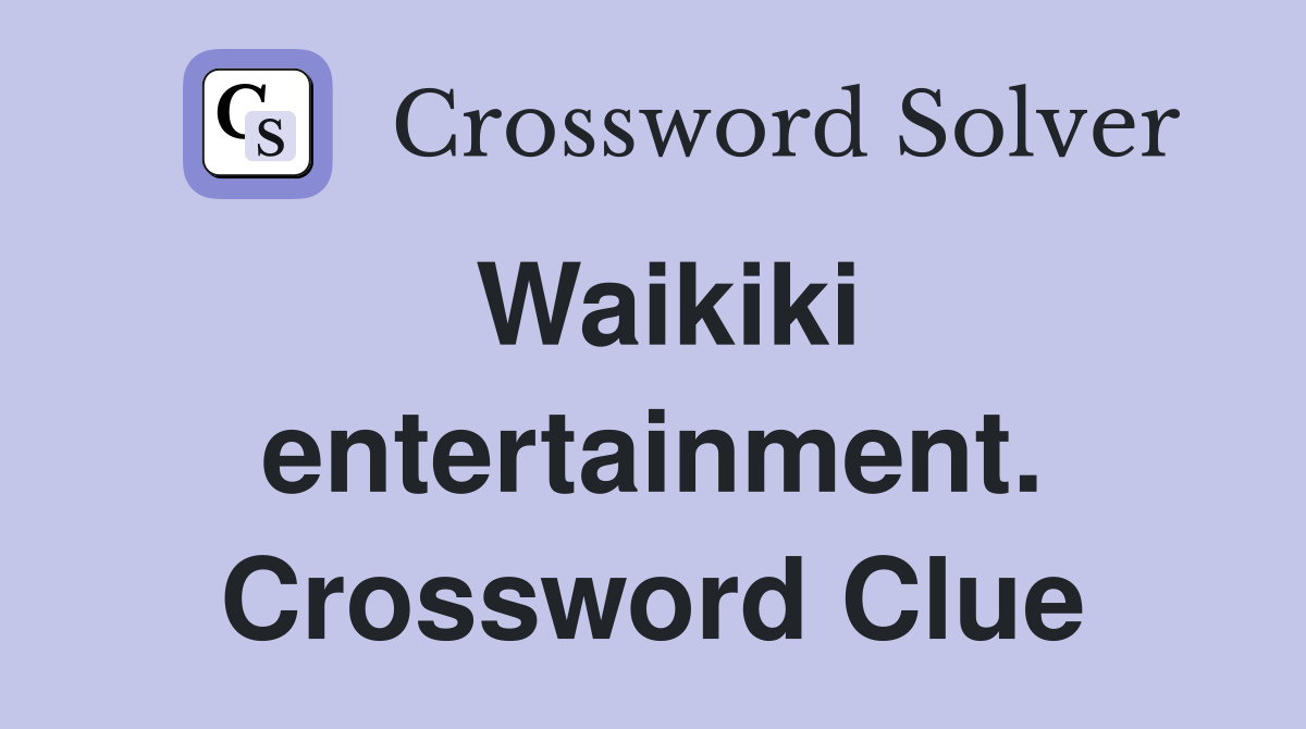 Waikiki entertainment. Crossword Clue