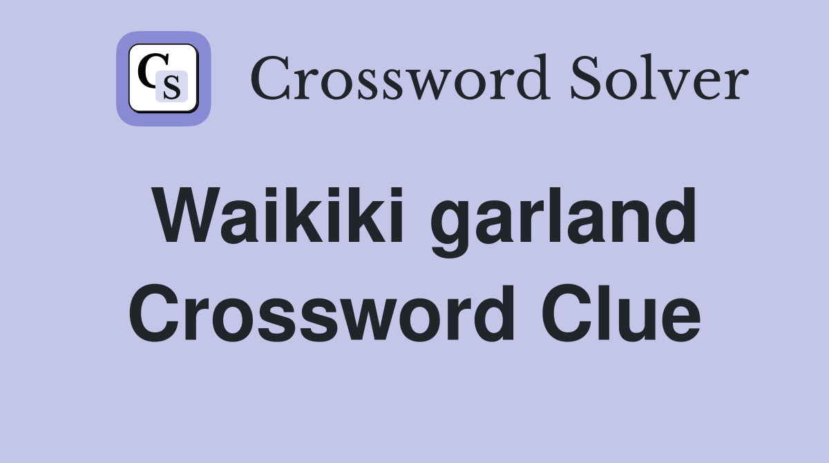 Waikiki garland Crossword Clue