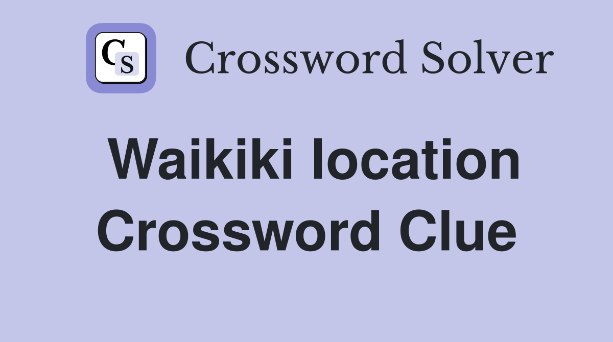Waikiki location Crossword Clue