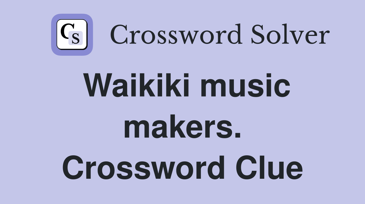Waikiki music makers. Crossword Clue