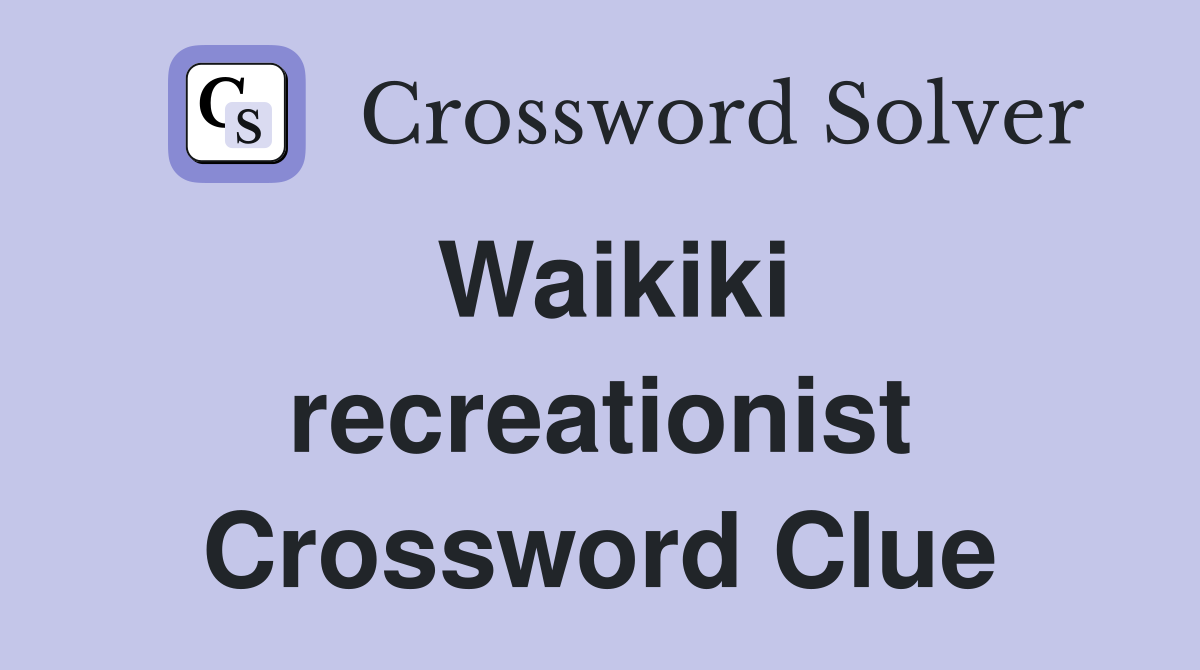 Waikiki recreationist Crossword Clue