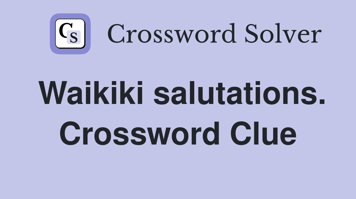 Waikiki salutations. Crossword Clue