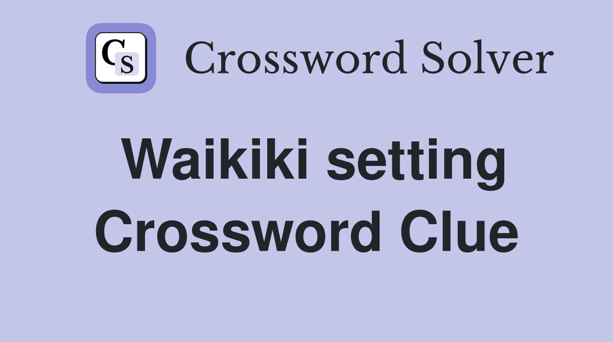 Waikiki setting Crossword Clue