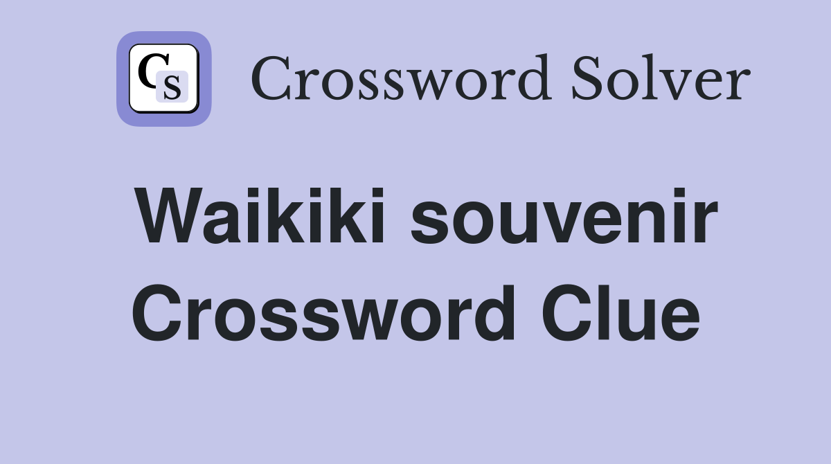 Waikiki souvenir Crossword Clue