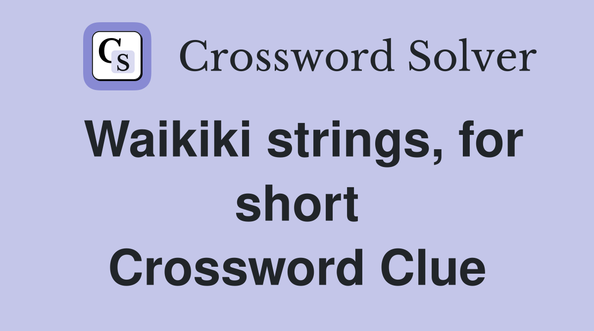 Waikiki strings, for short Crossword Clue