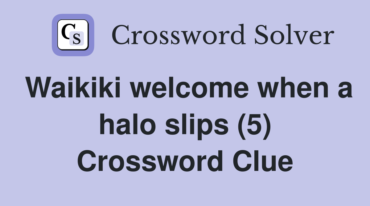 Waikiki welcome when a halo slips (5) Crossword Clue
