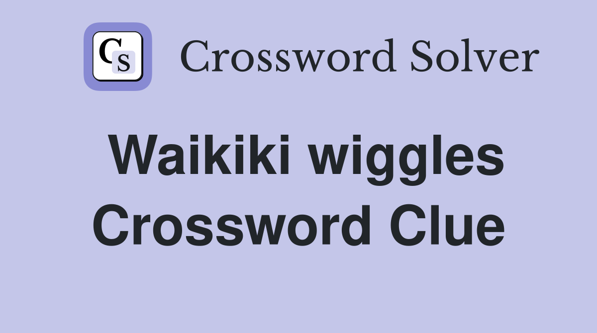 Waikiki wiggles Crossword Clue