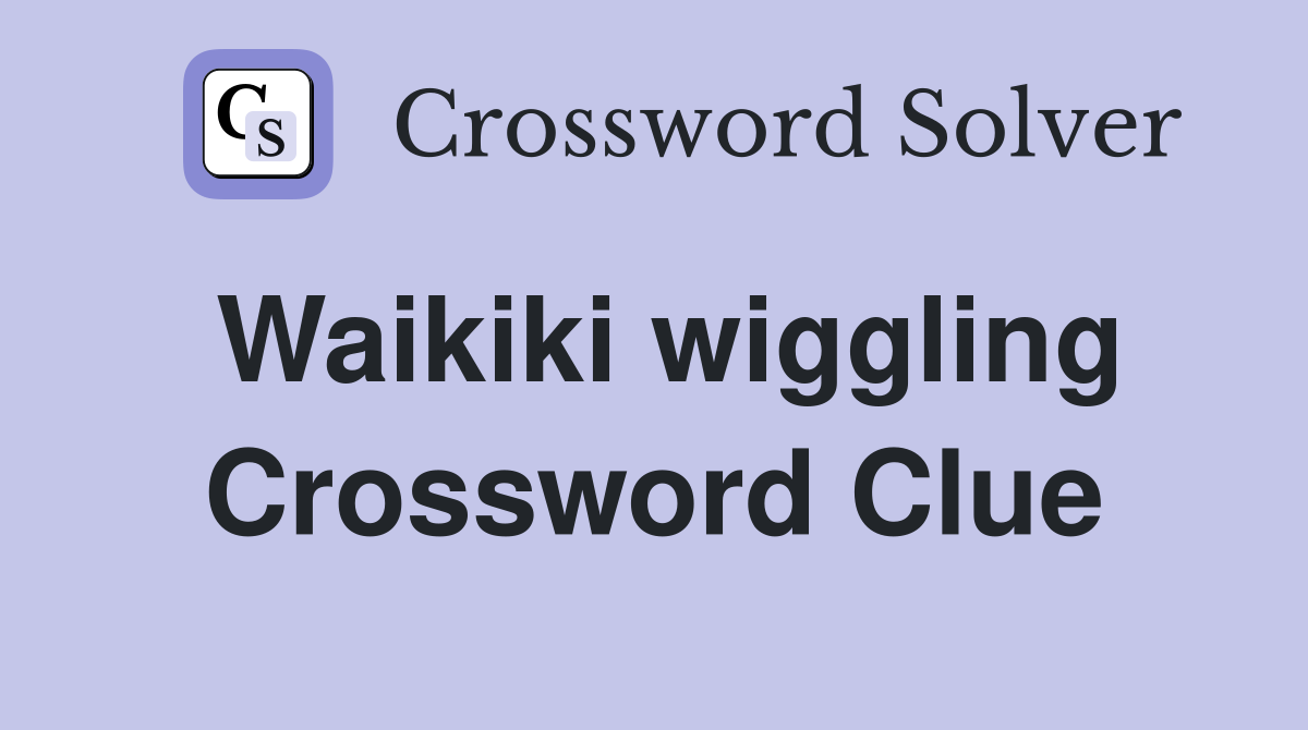 Waikiki wiggling Crossword Clue