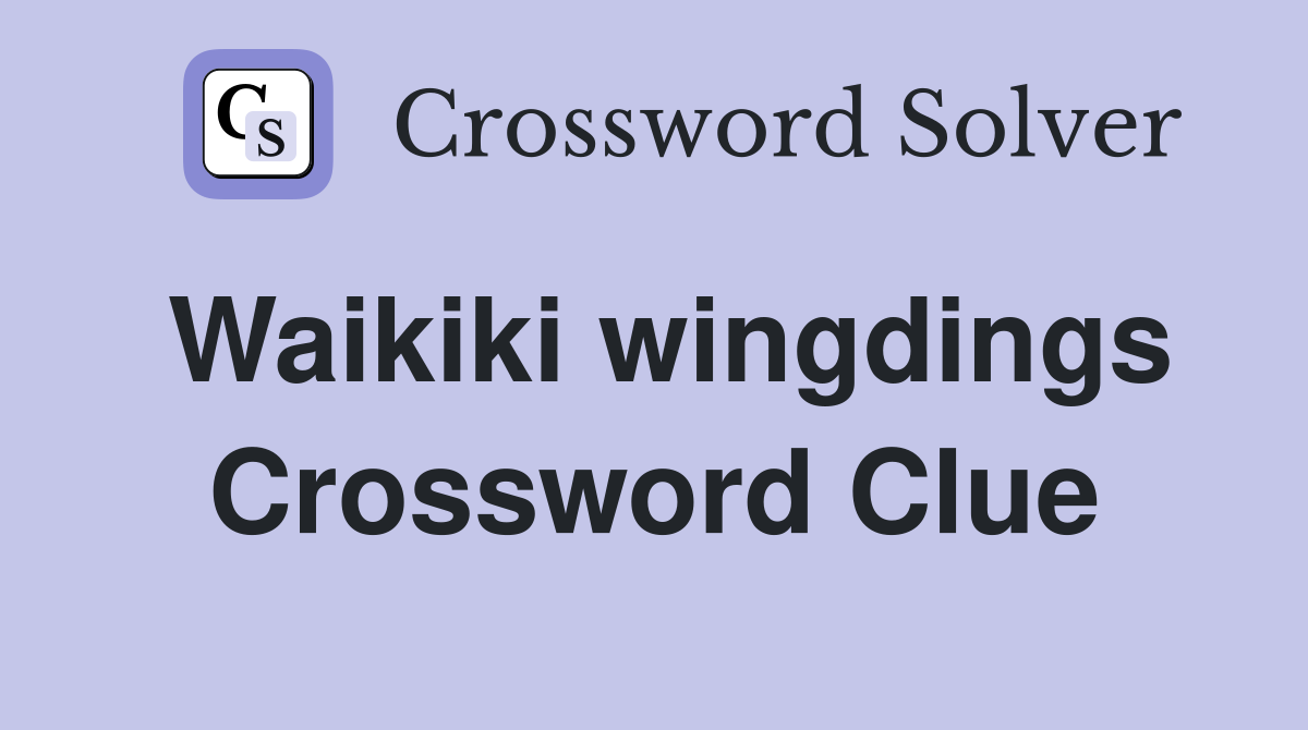 Waikiki wingdings Crossword Clue