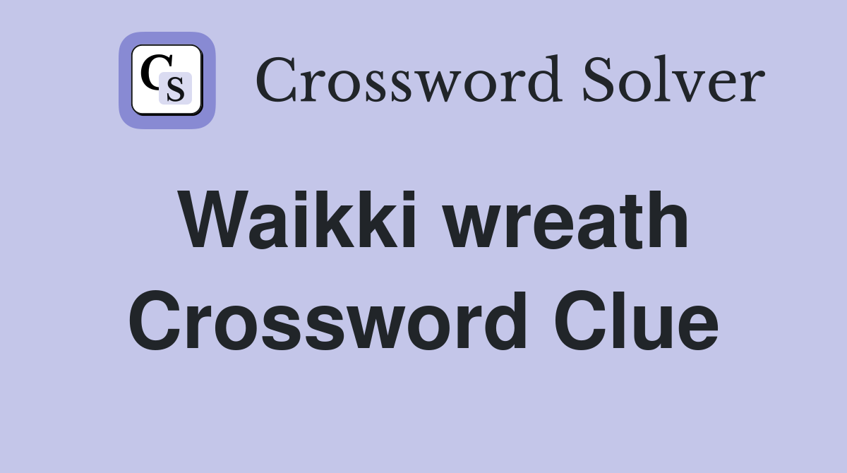 Waikki wreath Crossword Clue