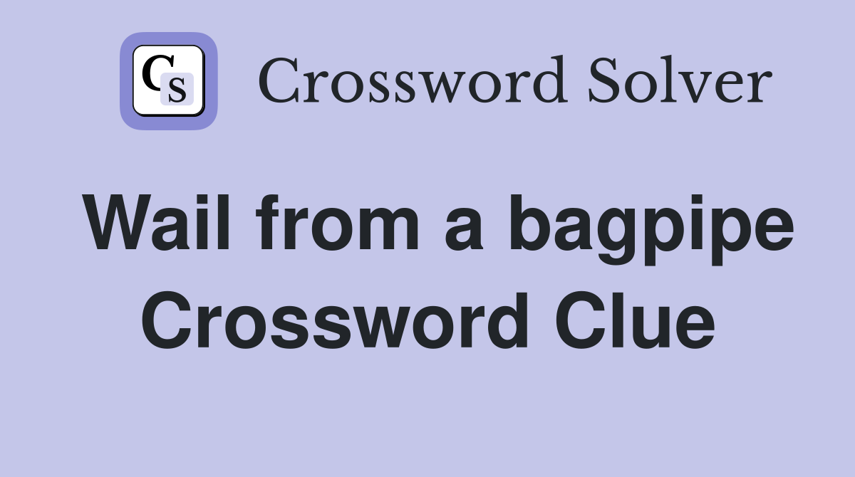 Wail from a bagpipe Crossword Clue