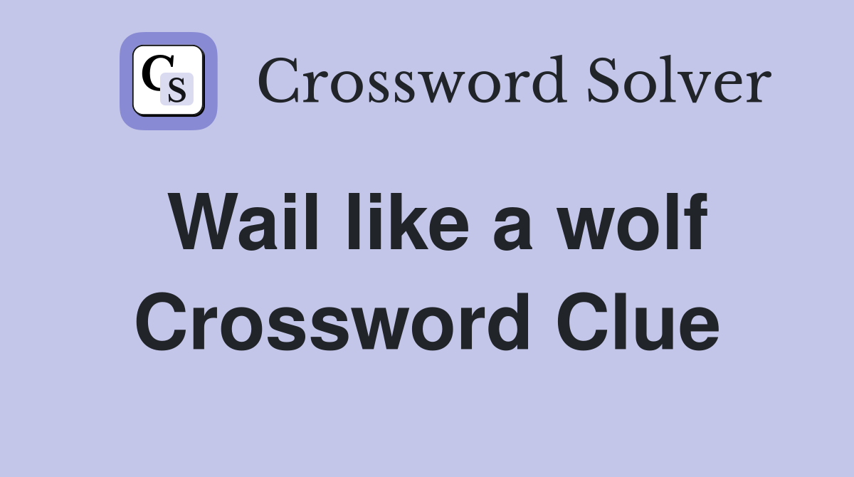 Wail like a wolf Crossword Clue