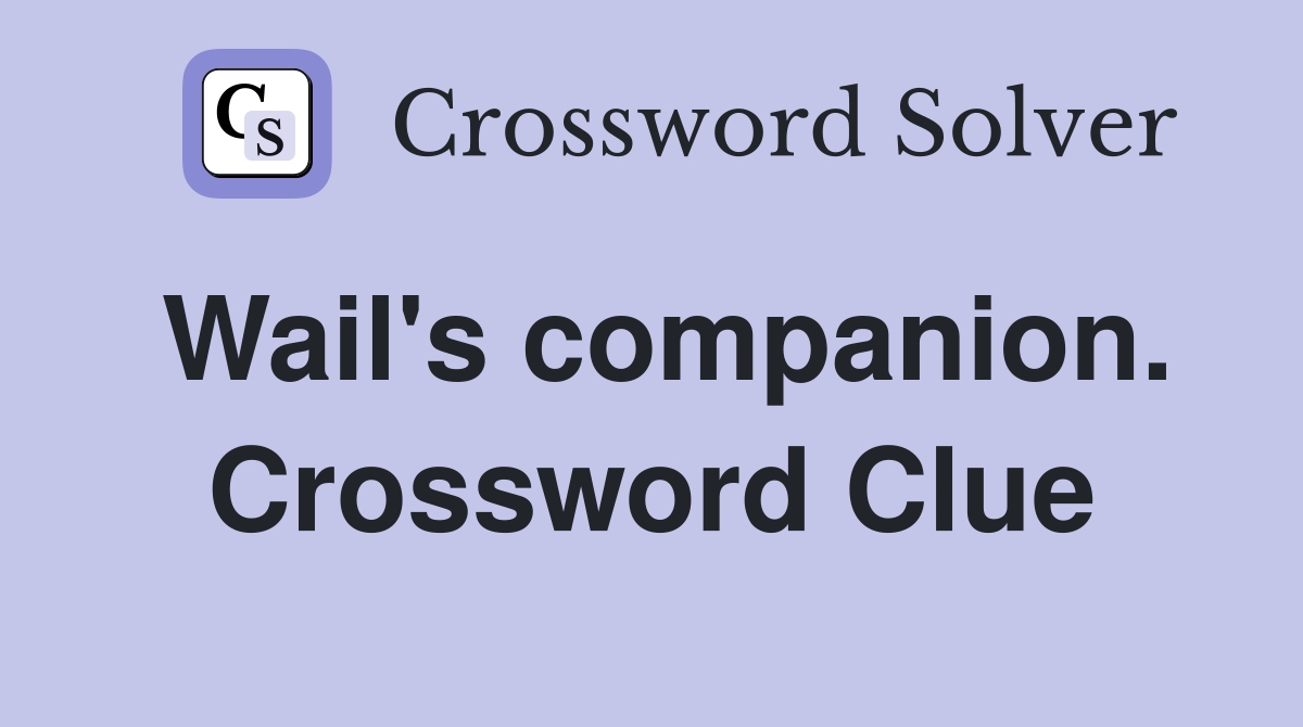 Wail's companion. Crossword Clue
