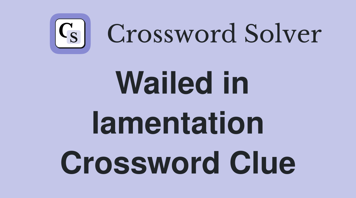 Wailed in lamentation Crossword Clue