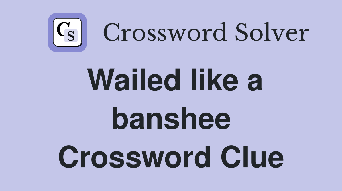 Wailed like a banshee Crossword Clue