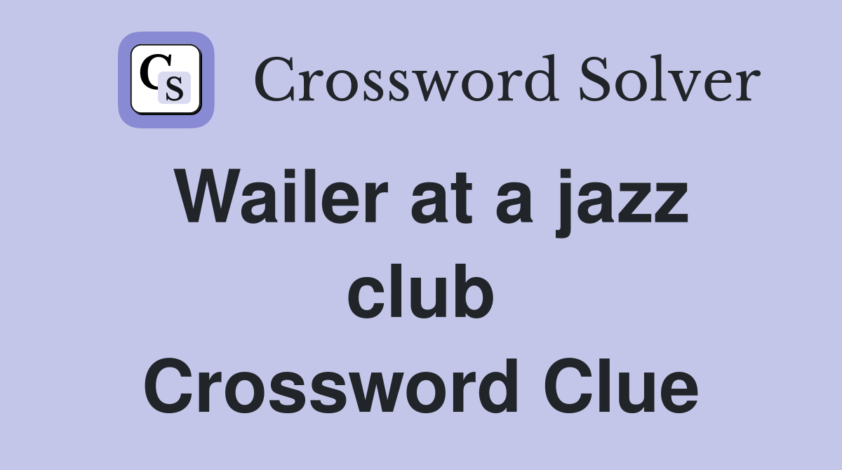 Wailer at a jazz club Crossword Clue