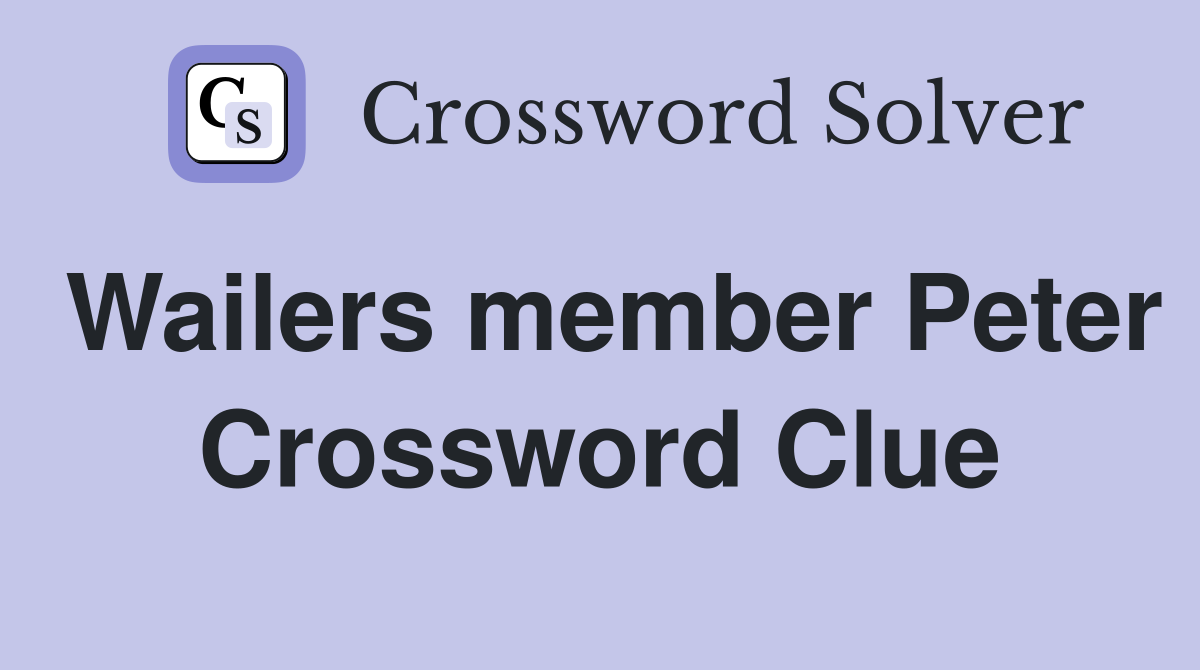 Wailers member Peter Crossword Clue