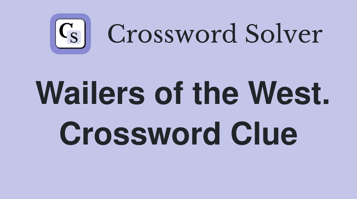 Wailers of the West. Crossword Clue