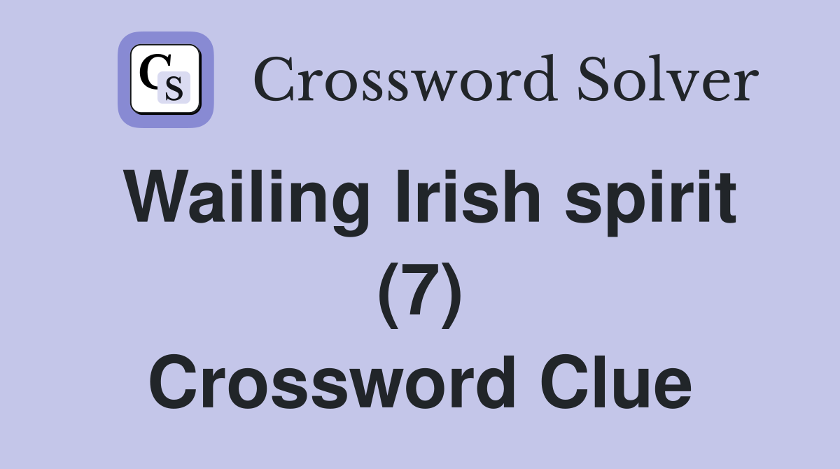 Wailing Irish spirit (7) Crossword Clue