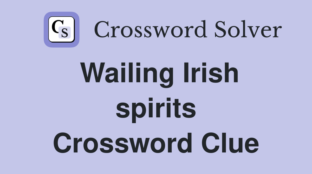 Wailing Irish spirits Crossword Clue