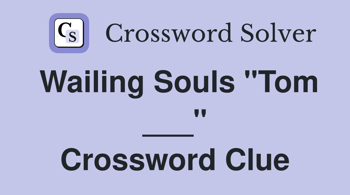 Wailing Souls "Tom ___" Crossword Clue