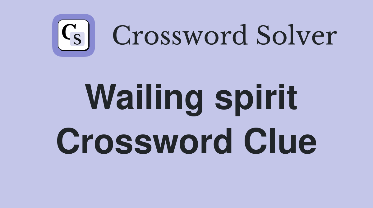 Wailing spirit Crossword Clue