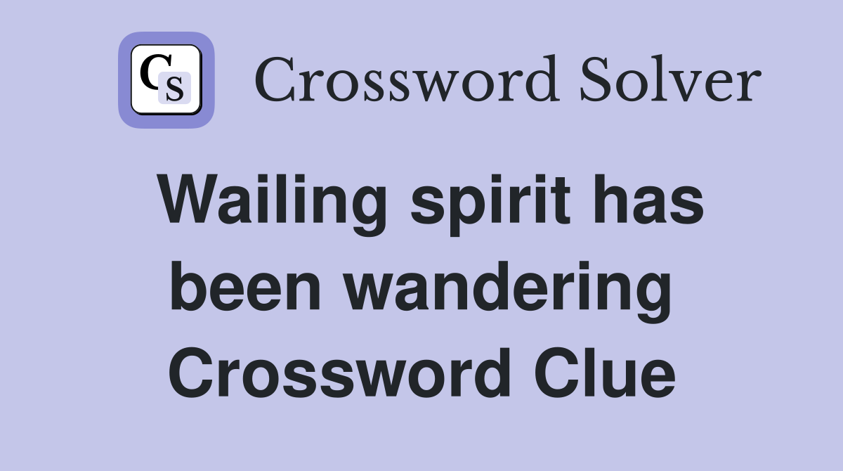 Wailing spirit has been wandering Crossword Clue