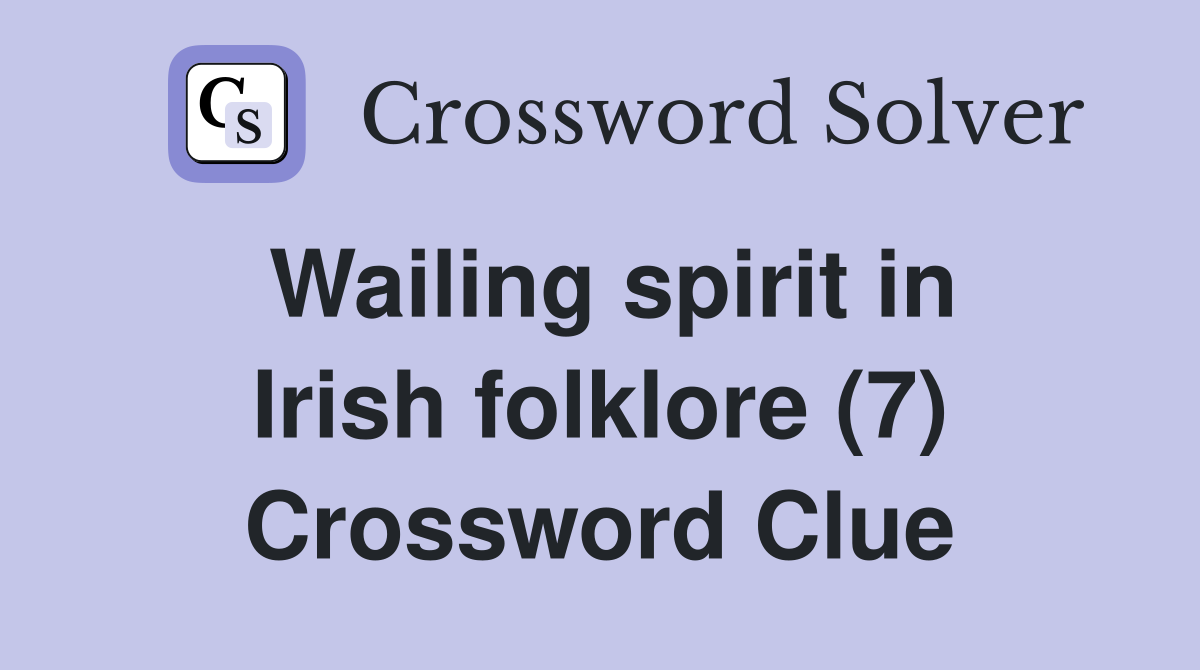 Wailing spirit in Irish folklore (7) Crossword Clue